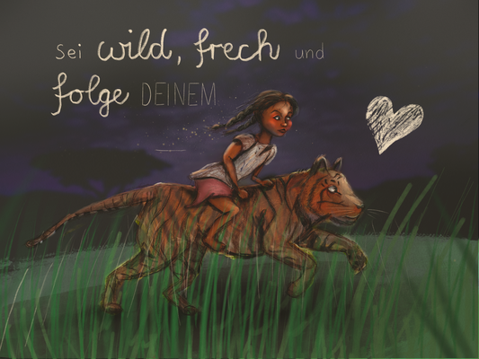 Kunstdruck „Ajana und die Tiger“- Sei wild, frech und folge deinem Herzen