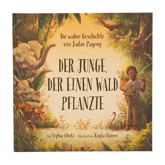 Der Junge, der einen Wald pflanzte Die wahre Geschichte von Jadav Payeng. Jede*r kann aktiv werden: Natur lieben und schützen. Kinderbuch ab 4 Jahren. Für Kita, Grundschule & Umweltpädagogik von Sophia Gholz und Kayla Harren
