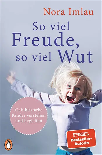Gefühlsstarke Kinder So viel Freude, so viel Wut I Nora Imlau