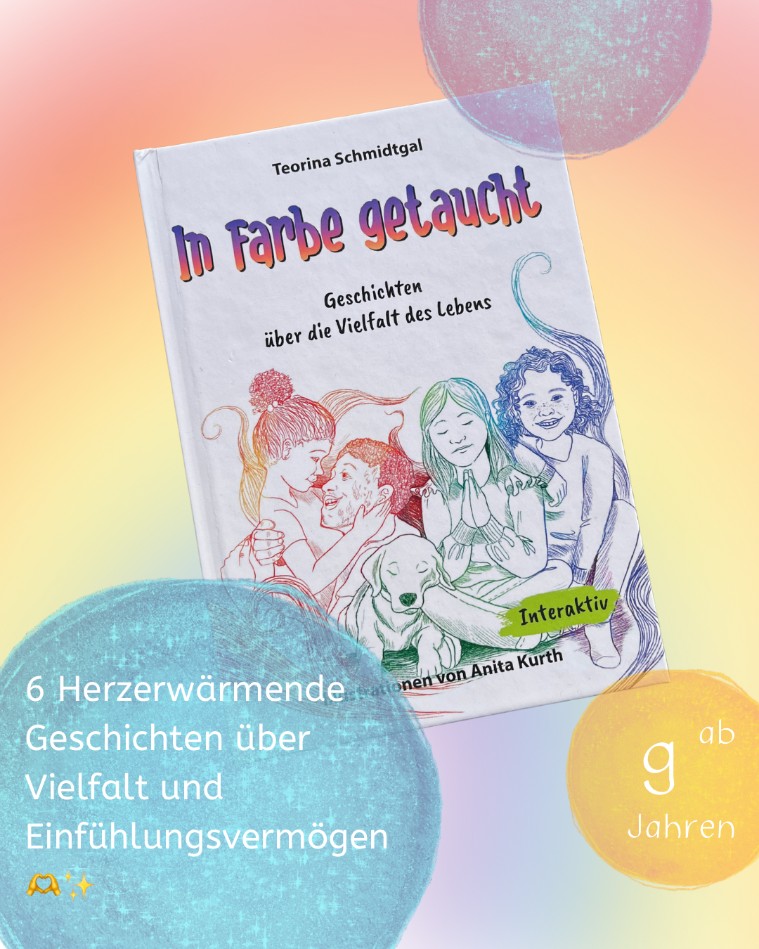 „In Farbe getaucht“ von Teorina Schmidtgal I Geschichten über die Vielfalt des Lebens I Kinderbuch in Kapiteln ab 9 Jahren