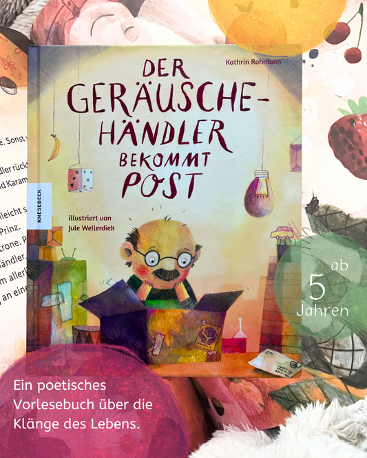 Der Geräuschehändler bekommt Post von Kathrin Rohmann und Jule Wellerdiek I Ein poetisches Vorlesebuch über die Klänge des Lebens ab 5 Jahren