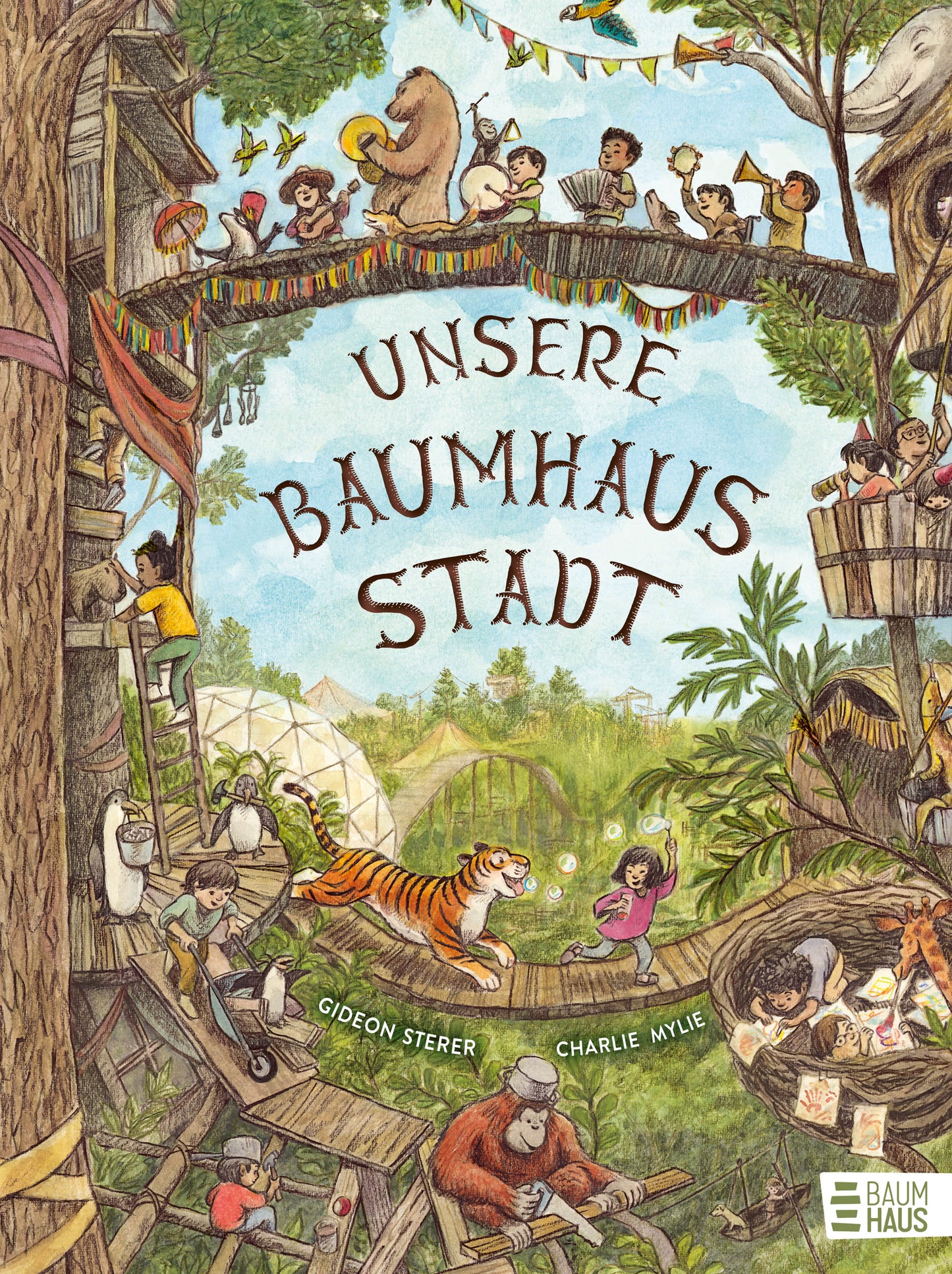 Unsere Baumhausstadt Ein fantasievolles Wimmelbilderbuch für Kinder ab 4 Jahren - zum Hineintauchen und Glücklichsein von NEW YORK TIMES -Bestsellerautor Gideon Sterer von Gideon Sterer und Charlie Mylie