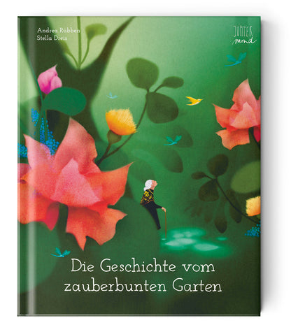 Die Geschichte vom zauberbunten Garten von Andrea Rübben und Stella Dreis I Bilderbuchtipp für Hoffnung in grauen Zeiten