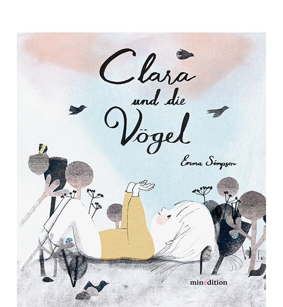Clara und die Vögel Ein Bilderbuch ab 3 Jahren, das Kinder in ihrer Entwicklung begleiten kann. Ein Buch voller Poesie. von Emma Christina Simpson