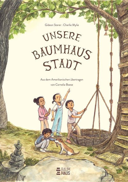 Unsere Baumhausstadt Ein fantasievolles Wimmelbilderbuch für Kinder ab 4 Jahren - zum Hineintauchen und Glücklichsein von NEW YORK TIMES -Bestsellerautor Gideon Sterer von Gideon Sterer und Charlie Mylie