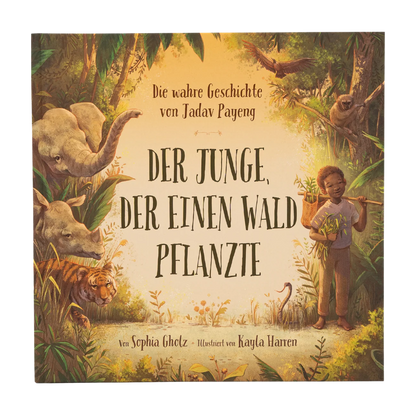 Der Junge, der einen Wald pflanzte Die wahre Geschichte von Jadav Payeng. Jede*r kann aktiv werden: Natur lieben und schützen. Kinderbuch ab 4 Jahren. Für Kita, Grundschule & Umweltpädagogik von Sophia Gholz  und Kayla Harren