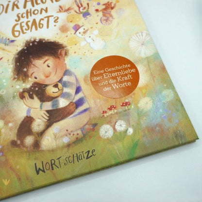 Hab ich dir heute schon gesagt? Ein besonderes Bilderbuch von 4 bis 99 Jahren über die Macht bedingungsloser Liebe. Kinder stark machen durch den Glauben an sich selbst. Ideales Geschenk. Geborgenheit von Romy Pohl  und Tanja Stephani