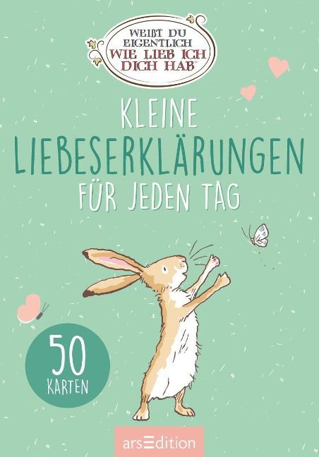 Weißt du eigentlich, wie lieb ich dich hab? Kleine Liebeserklärungen für jeden Tag Karten