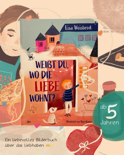 Weißt du, wo die Liebe wohnt? Bilderbuch zum Thema Liebhaben ab 5 von Lisa Weisbrod  und Nini Alaska
