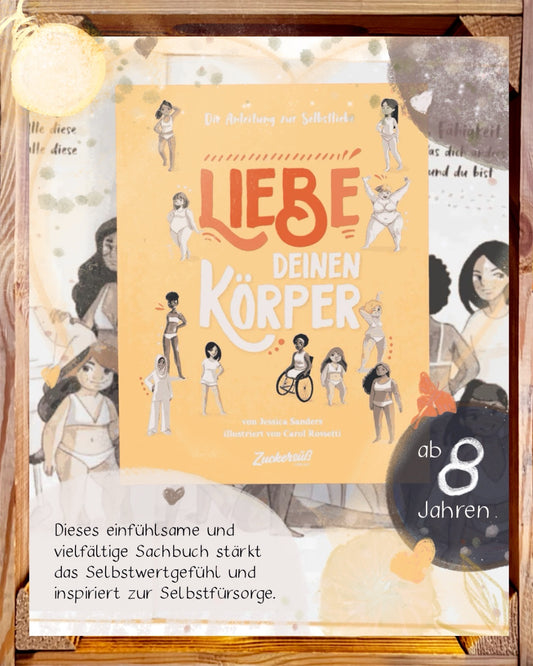 Liebe Deinen Körper Die Anleitung zur Selbstliebe. Kindersachbuch: Selbstfürsorge lernen & das Selbstwertgefühl stärken. Ratgeber für Kinder ab 8 Jahren über Schönheitsideale & Diversität. von Jessica Sanders  und Carol Rossetti