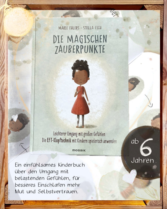 Die magischen Zauberpunkte Leichterer Umgang mit großen Gefühlen – Die EFT-Klopftechnik mit Kindern spielerisch anwenden von Marie Ehlers  und Stella Eich
