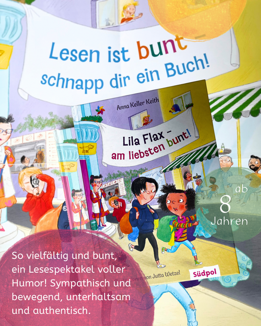 Lila Flax – am liebsten bunt!
Turbulente Schul- und Freundschaftsgeschichte um Vielfalt und Kreativität – Kinderbuch ab 8 Jahren
von Anna Keller Keith
und Jutta Wetzel